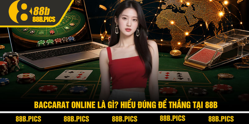 Baccarat online là gì? Hiểu đúng để thắng tại 88B 4 Baccarat online là gì? Hiểu đúng để thắng tại 88B