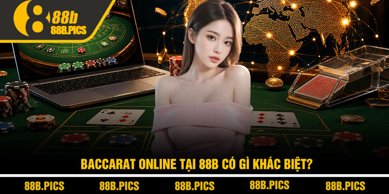 Baccarat online là gì? Hiểu đúng để thắng tại 88B 4 Baccarat online tại 88B có gì khác biệt?