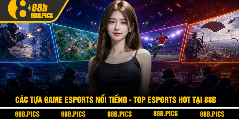 Các tựa game esports nổi tiếng - Top esports hot tại 88B 7 Các tựa game esports nổi tiếng - Top esports hot tại 88B