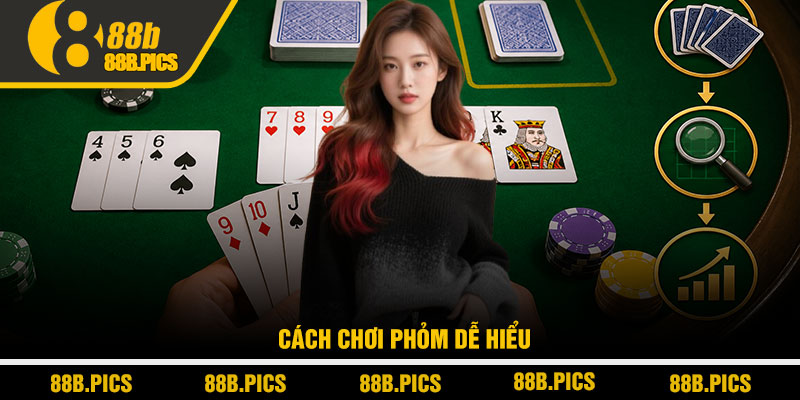Cách chơi phỏm dễ hiểu - Chiến thuật thắng nhanh tại 88B 2 Cách chơi phỏm dễ hiểu