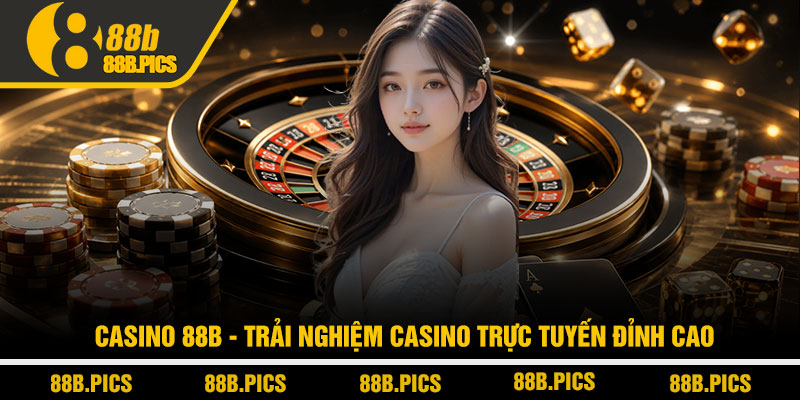 Casino 88B - Trải nghiệm casino trực tuyến đỉnh cao 1 Casino 88B - Trải nghiệm casino trực tuyến đỉnh cao