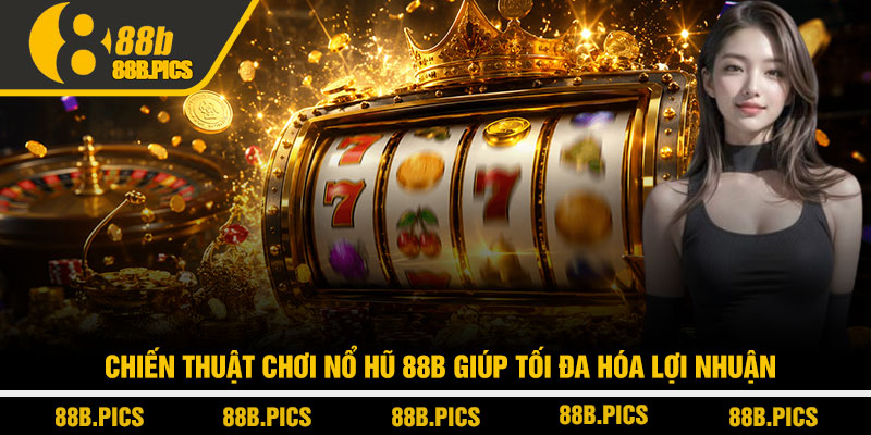 Nổ hũ 88B - Chiến lược săn jackpot không phải ai cũng biết 3 Chiến thuật chơi Nổ hũ 88B giúp tối đa hóa lợi nhuận