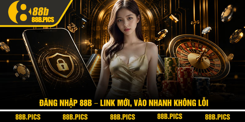 Đăng nhập 88B – Link mới, vào nhanh không lỗi 1 Đăng nhập 88B – Link mới, vào nhanh không lỗi