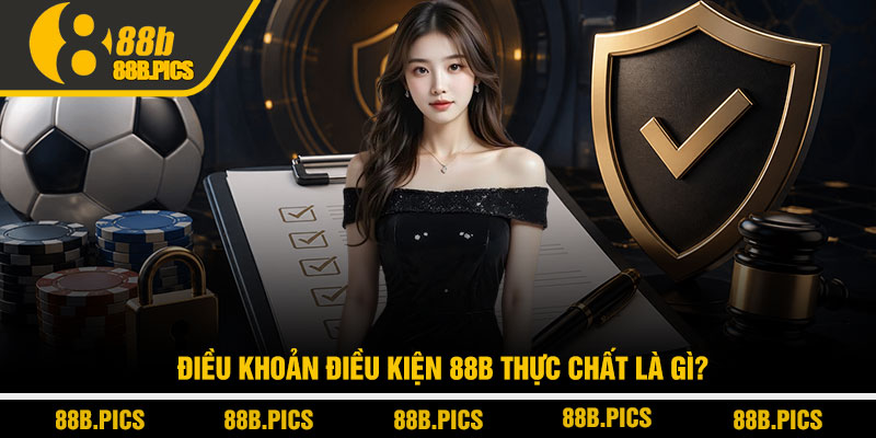 Điều khoản điều kiện 88B - Quy tắc giúp chơi an toàn 1 Điều khoản điều kiện 88B thực chất là gì?