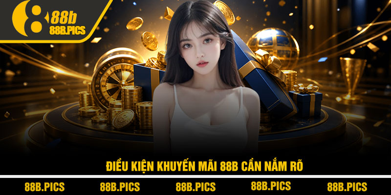Khuyến mãi 88B - Tổng hợp ưu đãi giá trị cao 2026 2 Điều kiện khuyến mãi 88B cần nắm rõ