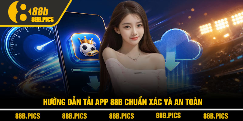 Tải app 88B - Cài đặt siêu tốc, trải nghiệm mượt tuyệt đối 3 Hướng dẫn tải app 88B chuẩn xác và an toàn