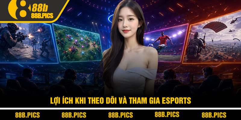 Các tựa game esports nổi tiếng - Top esports hot tại 88B 4 Lợi ích khi theo dõi và tham gia esports