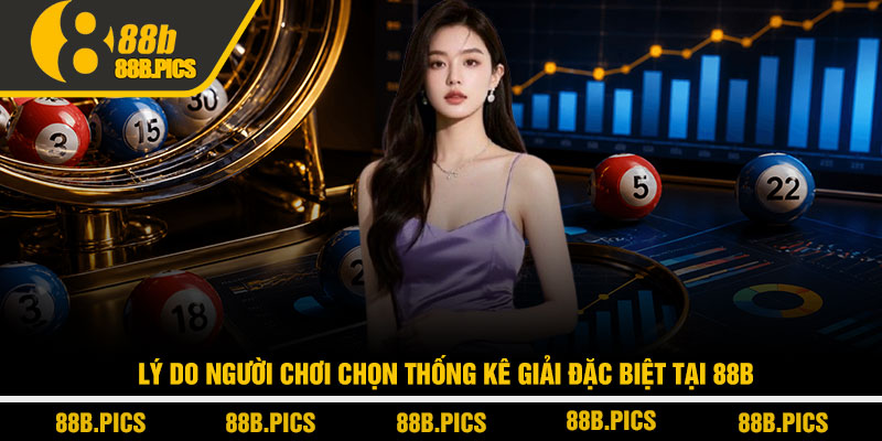 Thống kê giải đặc biệt - Soi cầu thực chiến tại 88B 4 Lý do người chơi chọn thống kê giải đặc biệt tại 88B