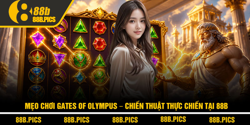 Mẹo chơi Gates of Olympus - Chiến thuật thực chiến tại 88B 6 Mẹo chơi Gates of Olympus - Chiến thuật thực chiến tại 88B