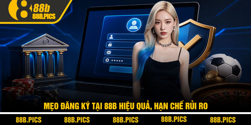Đăng ký 88B - Hướng dẫn chi tiết từ A-Z cho người mới 4 Mẹo đăng ký tại 88B hiệu quả, hạn chế rủi ro