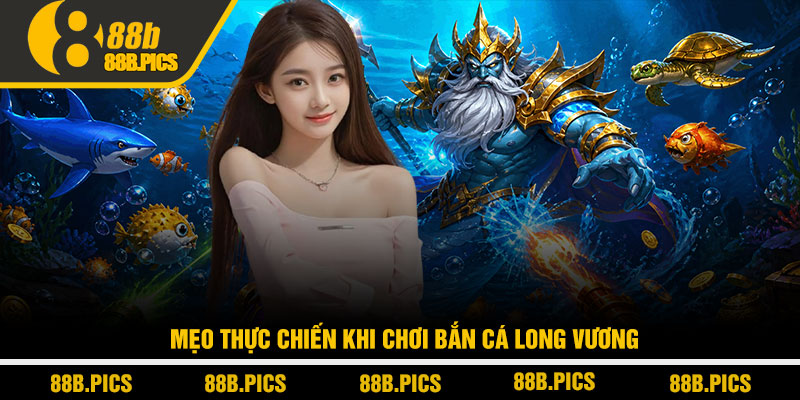 Cách chơi bắn cá Long Vương - Săn boss hiệu quả tại 88B 4 Mẹo thực chiến khi chơi bắn cá Long Vương