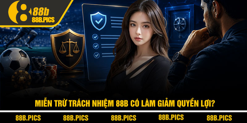 Miễn trừ trách nhiệm 88B - Hiểu đúng để tránh rủi ro 3 Miễn trừ trách nhiệm 88B có làm giảm quyền lợi?