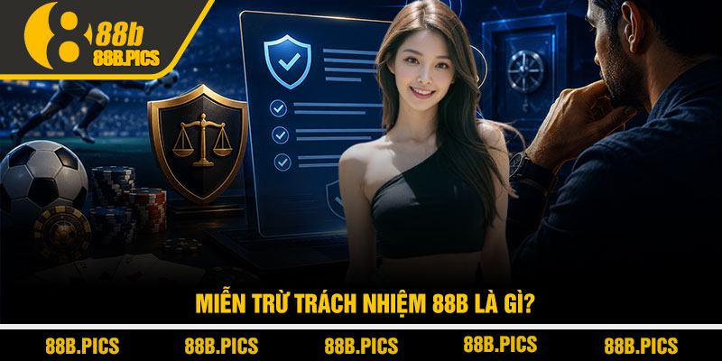Miễn trừ trách nhiệm 88B - Hiểu đúng để tránh rủi ro 1 Miễn trừ trách nhiệm 88B là gì?