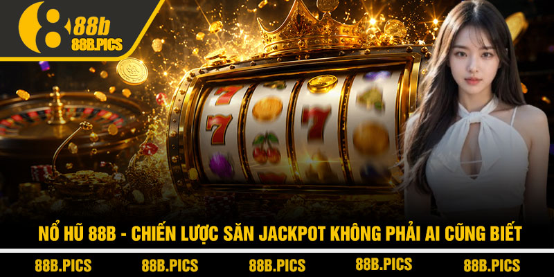 Nổ hũ 88B - Chiến lược săn jackpot không phải ai cũng biết 1 Nổ hũ 88B - Chiến lược săn jackpot không phải ai cũng biết