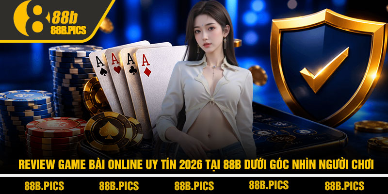 Review game bài online uy tín 2026 - Trải nghiệm thật tại 88B 3 Review game bài online uy tín 2026 tại 88B dưới góc nhìn người chơi