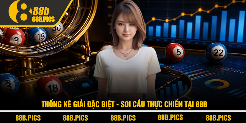 Thống kê giải đặc biệt - Soi cầu thực chiến tại 88B 8 Thống kê giải đặc biệt - Soi cầu thực chiến tại 88B