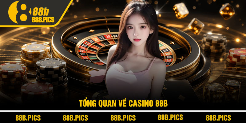 Casino 88B - Trải nghiệm casino trực tuyến đỉnh cao 2 Tổng quan về Casino 88B