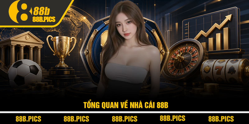 88B - Trang Chủ Nhà Cái 888B.Com Uy Tín | Tặng 88K Nạp Đầu 10 Tổng quan về nhà cái 88B