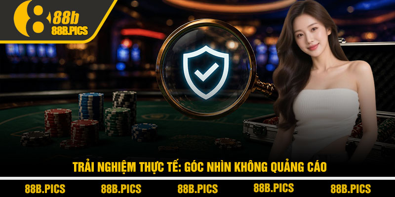 88B có uy tín không? Góc nhìn thật từ người chơi lâu năm 3 Trải nghiệm thực tế: Góc nhìn không quảng cáo