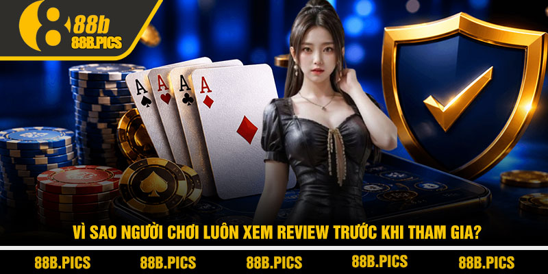 Review game bài online uy tín 2026 - Trải nghiệm thật tại 88B 2 Vì sao người chơi luôn xem review trước khi tham gia?
