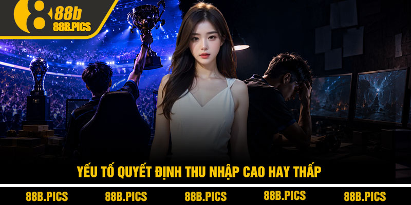 Thu nhập game thủ Esports - Hé lộ góc khuất nghề triệu đô 3 Yếu tố quyết định thu nhập cao hay thấp
